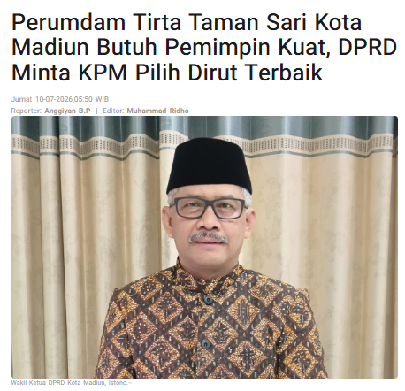 Perumdam Tirta Taman Sari Kota Madiun Butuh Pemimpin Kuat, DPRD Minta KPM Pilih Dirut Terbaik
